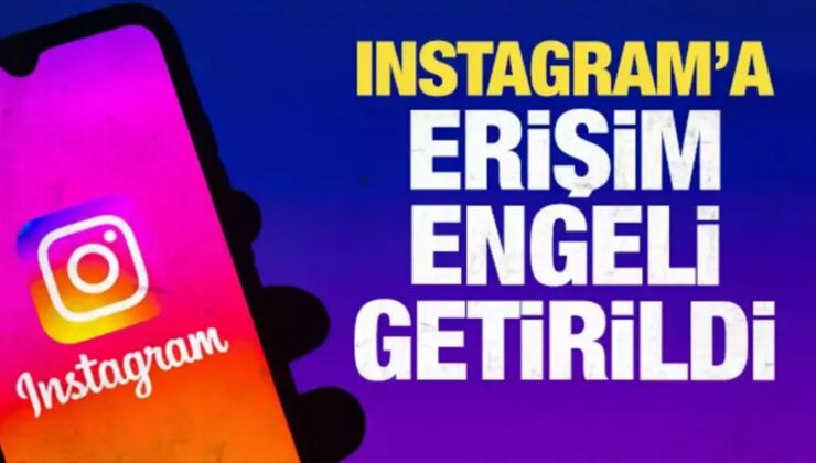 TÜRKİYE’DEN İNSTAGRAM’A ERİŞİM ENGELİ