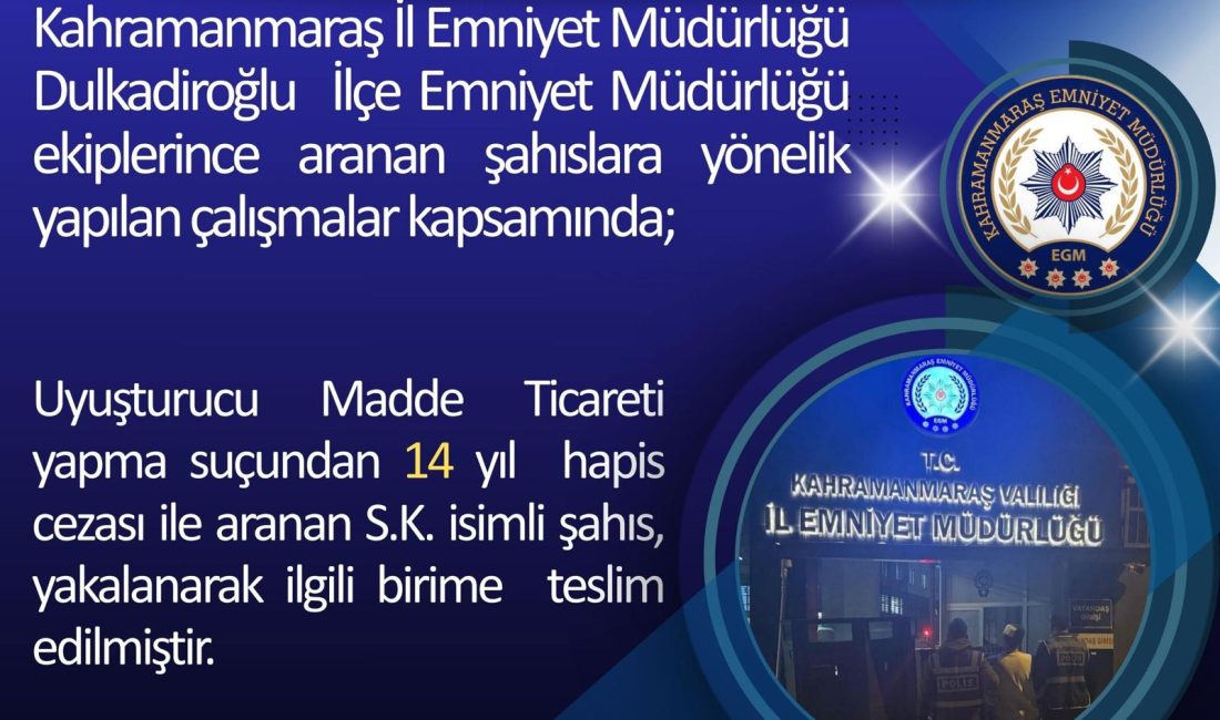 Kahramanmaraş Emniyet Müdürlüğü uyuşturucu madde ticareti yapma suçundan aranan şahsı