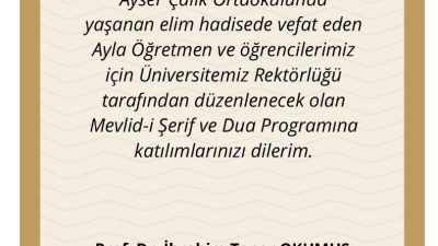 Rektör OKUMUŞ, Ayser ÇALIK Ortaokulunda yaşanan elim hadise sebebiyle kaybettiğimiz