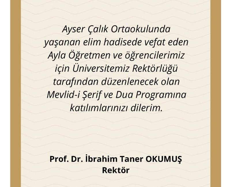 Rektör OKUMUŞ, Ayser ÇALIK Ortaokulunda yaşanan elim hadise sebebiyle kaybettiğimiz